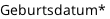 Geburtsdatum*